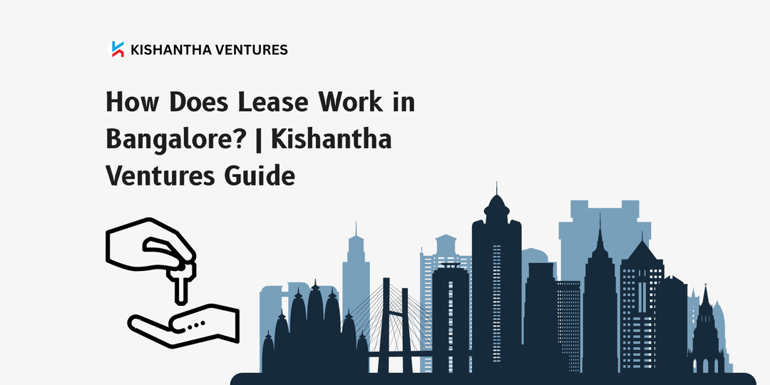 How Does Lease Work in Bangalore? | Kishantha Ventures Guide